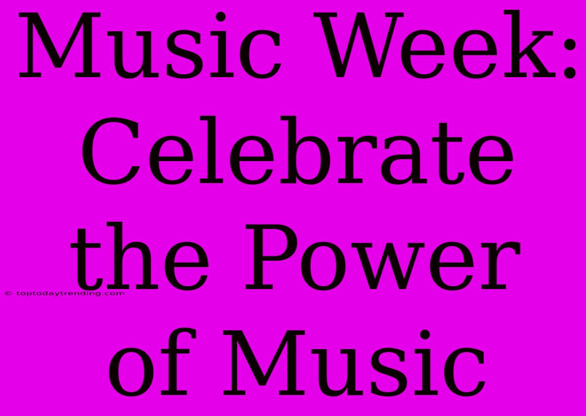 Music Week: Celebrate The Power Of Music