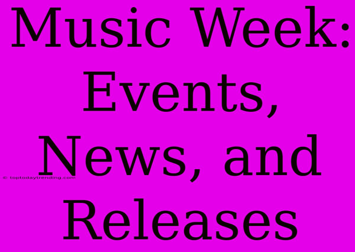 Music Week: Events, News, And Releases