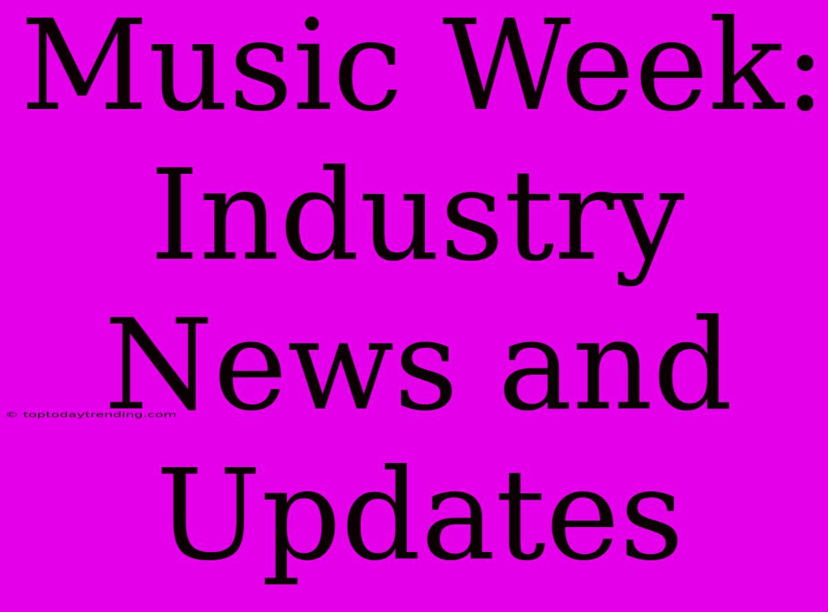 Music Week: Industry News And Updates