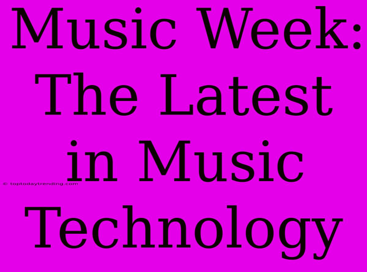 Music Week:  The Latest In Music Technology