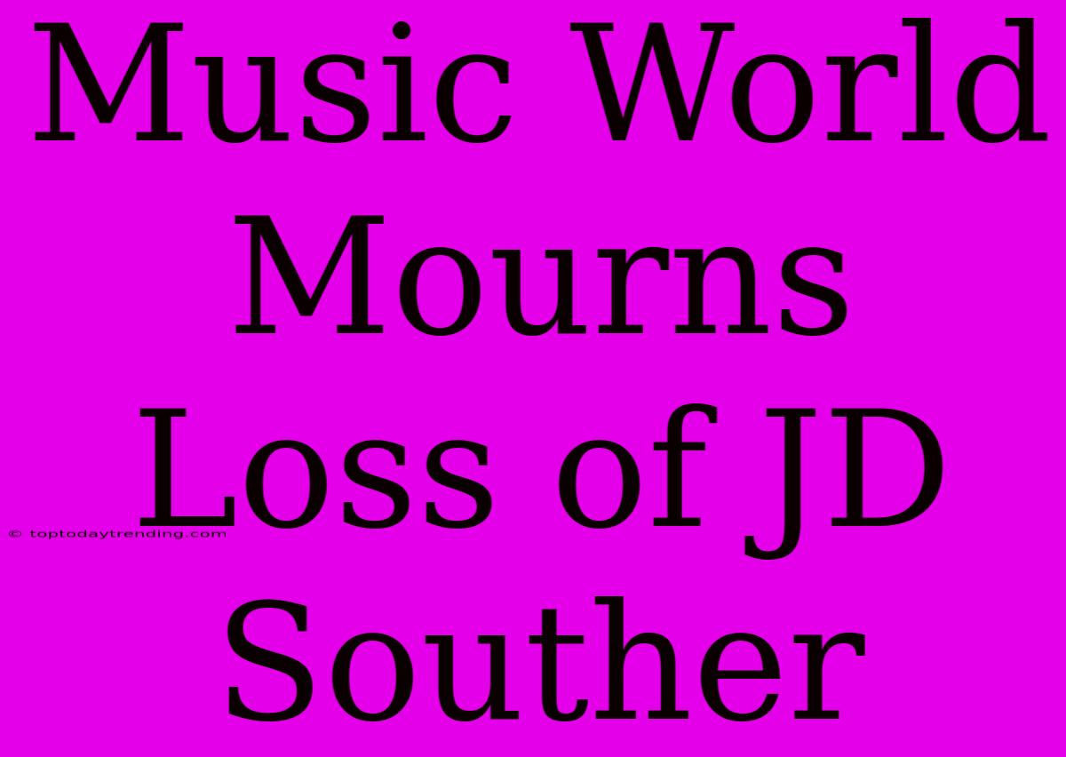 Music World Mourns Loss Of JD Souther