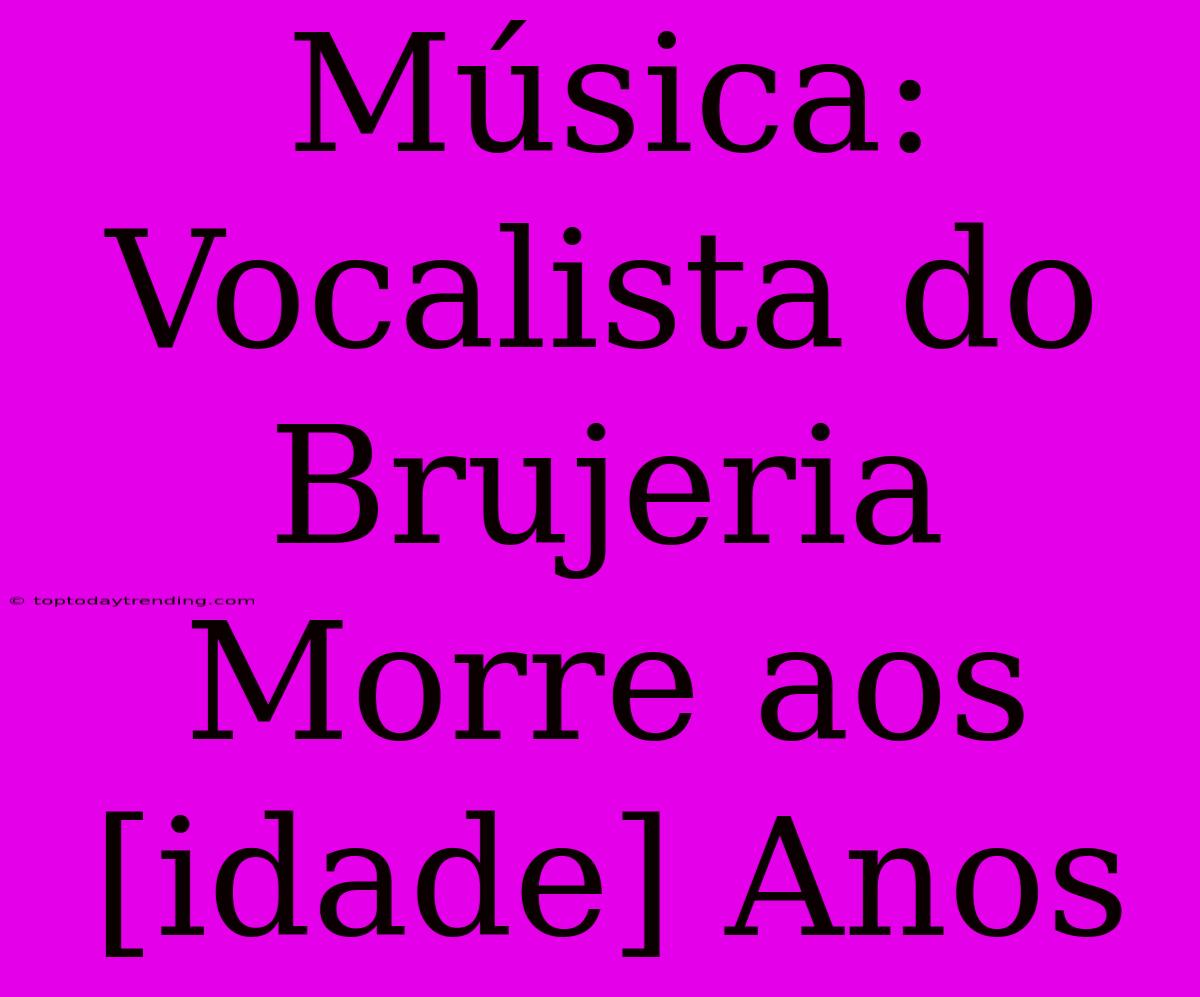 Música: Vocalista Do Brujeria Morre Aos [idade] Anos