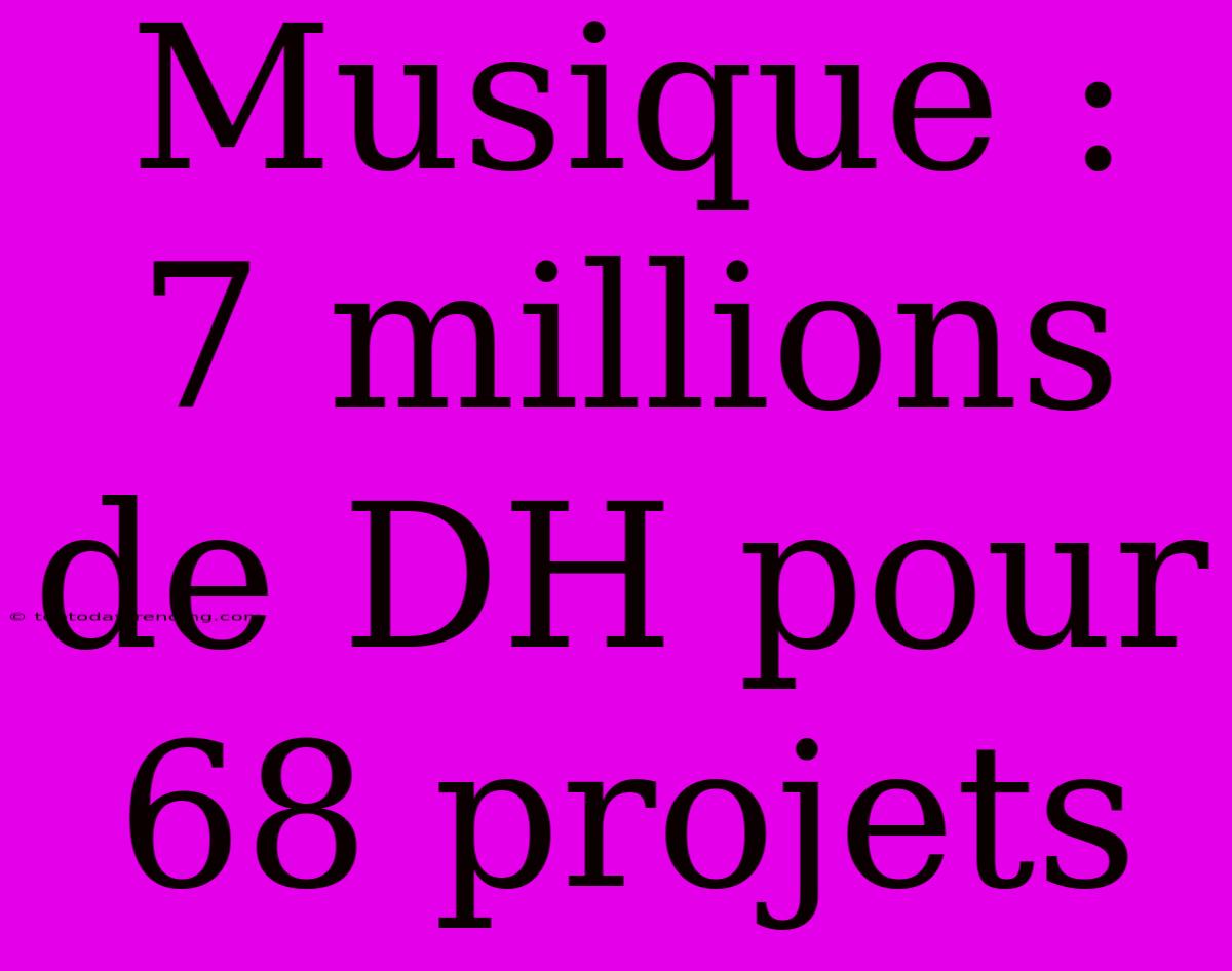 Musique : 7 Millions De DH Pour 68 Projets