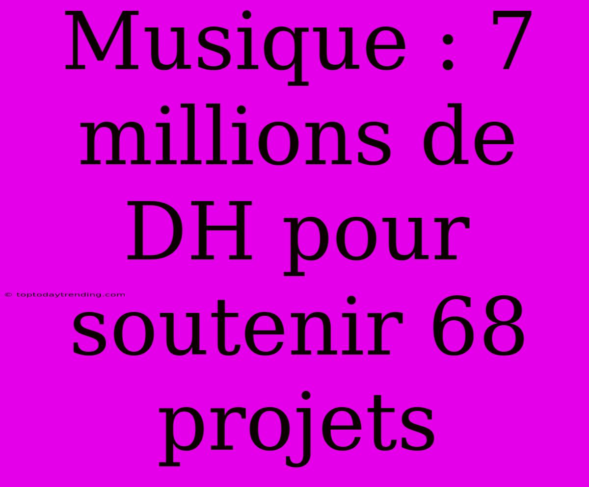 Musique : 7 Millions De DH Pour Soutenir 68 Projets