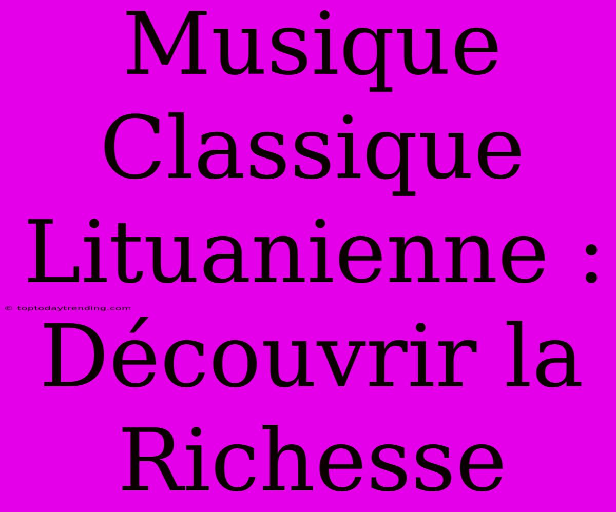 Musique Classique Lituanienne : Découvrir La Richesse