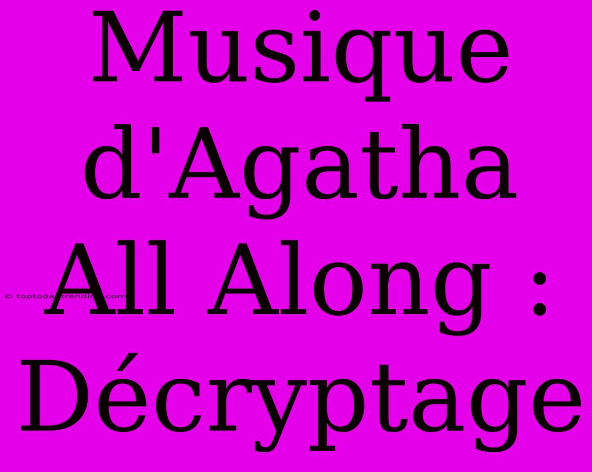 Musique D'Agatha All Along : Décryptage