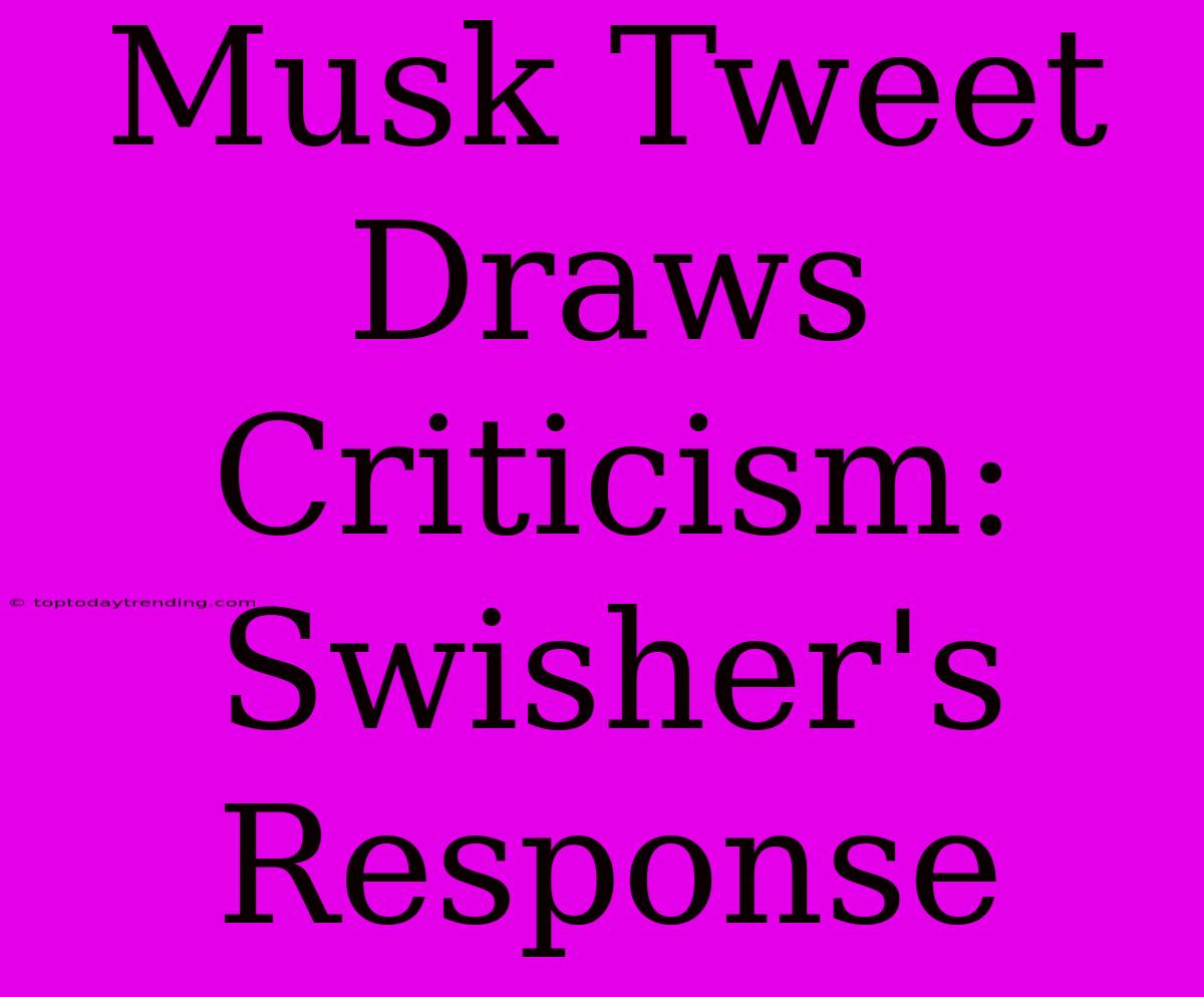 Musk Tweet Draws Criticism: Swisher's Response