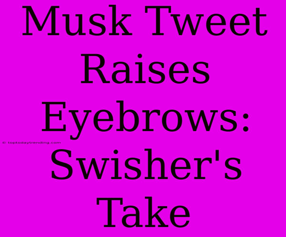 Musk Tweet Raises Eyebrows: Swisher's Take