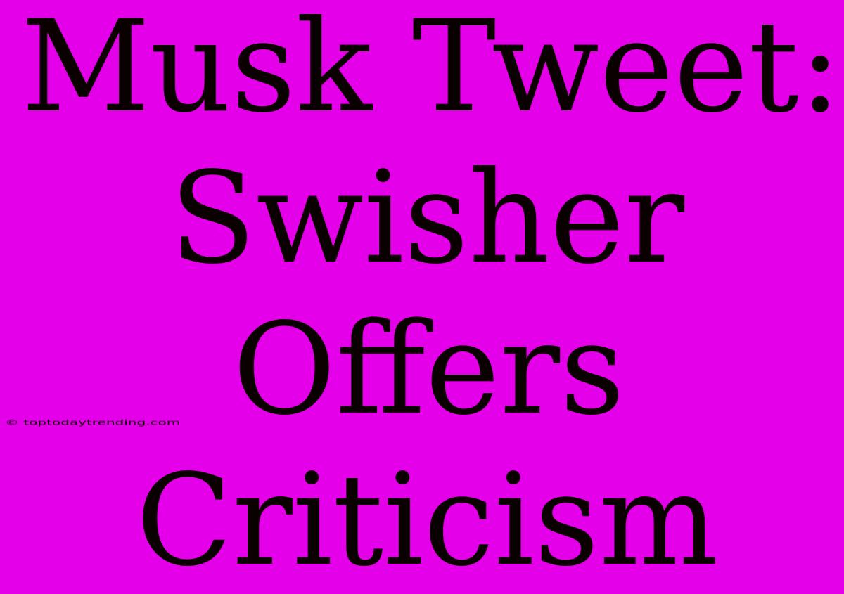 Musk Tweet: Swisher Offers Criticism