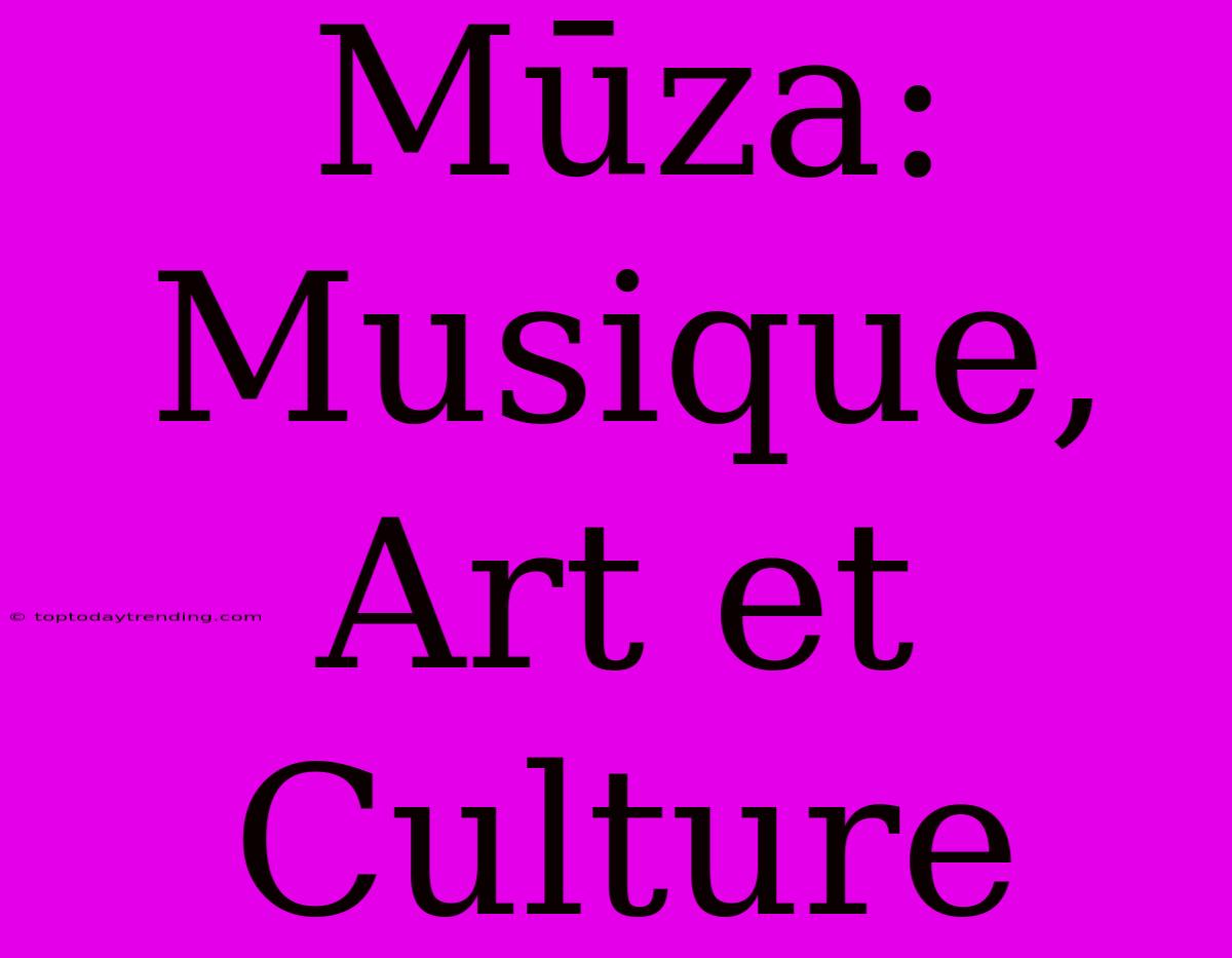 Mūza: Musique, Art Et Culture