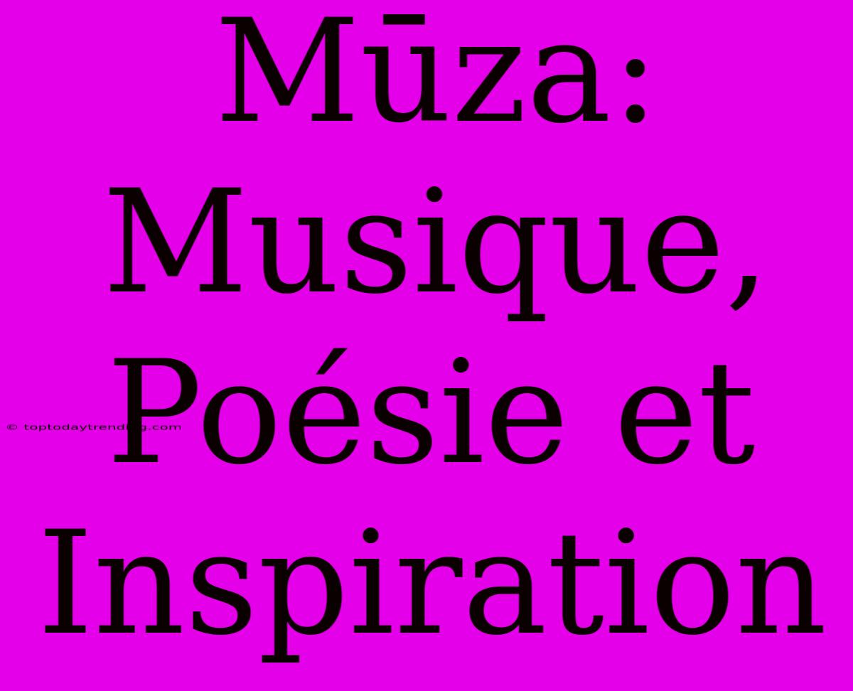 Mūza: Musique, Poésie Et Inspiration