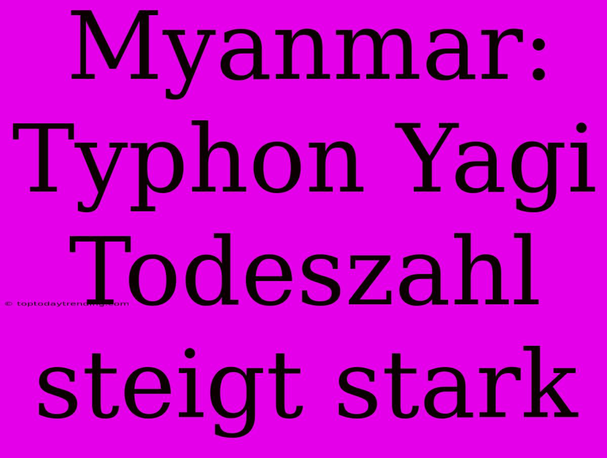 Myanmar: Typhon Yagi Todeszahl Steigt Stark