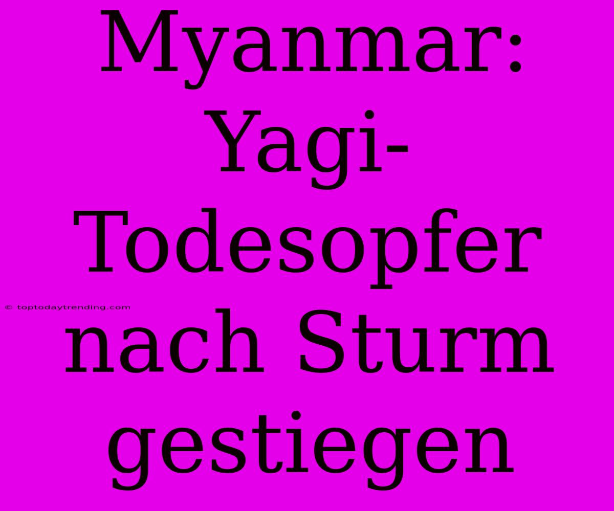 Myanmar: Yagi-Todesopfer Nach Sturm Gestiegen