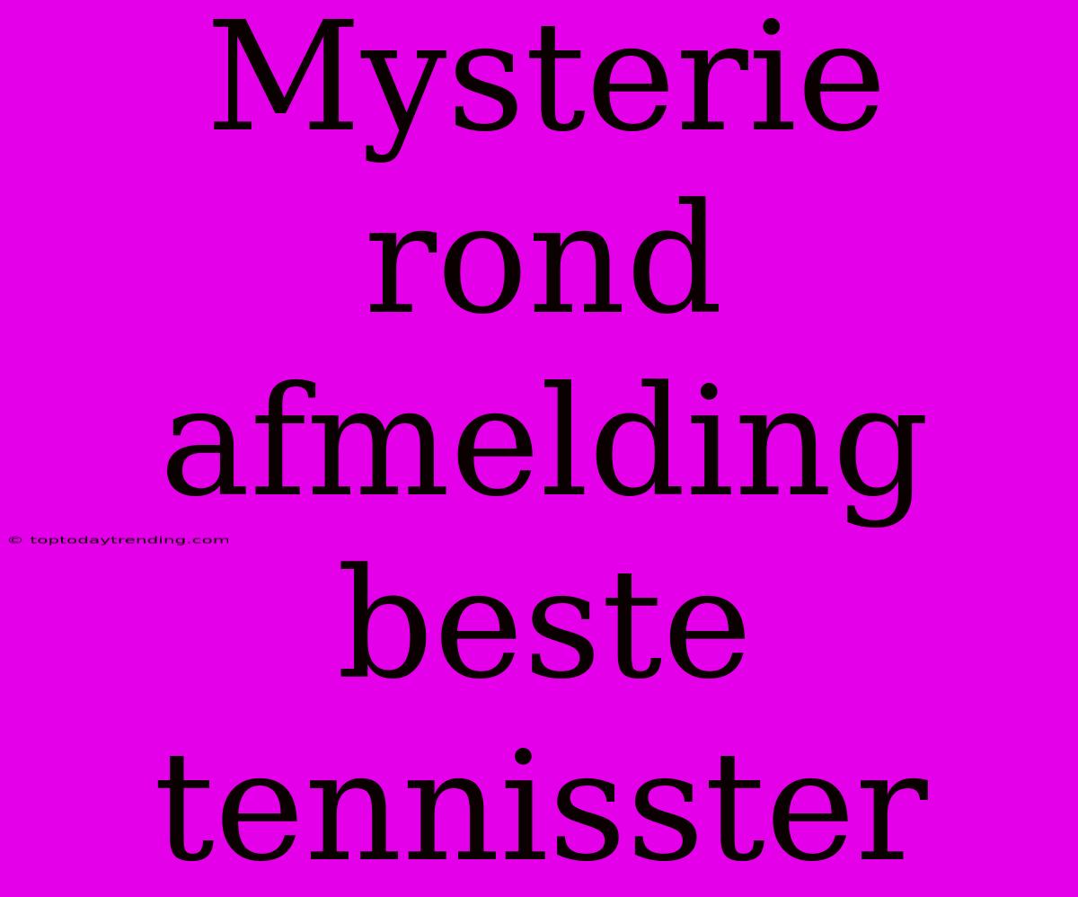 Mysterie Rond Afmelding Beste Tennisster