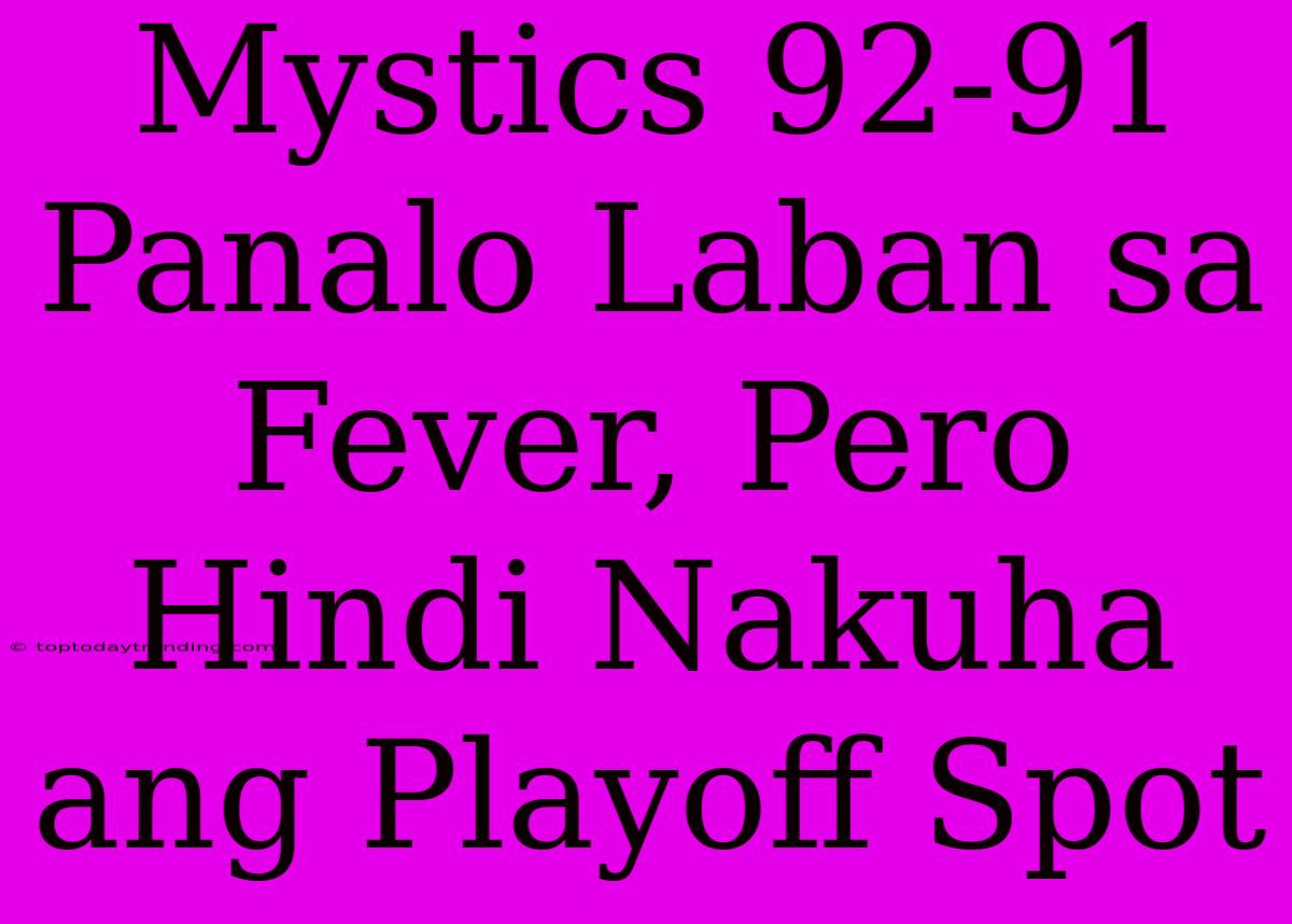 Mystics 92-91 Panalo Laban Sa Fever, Pero Hindi Nakuha Ang Playoff Spot