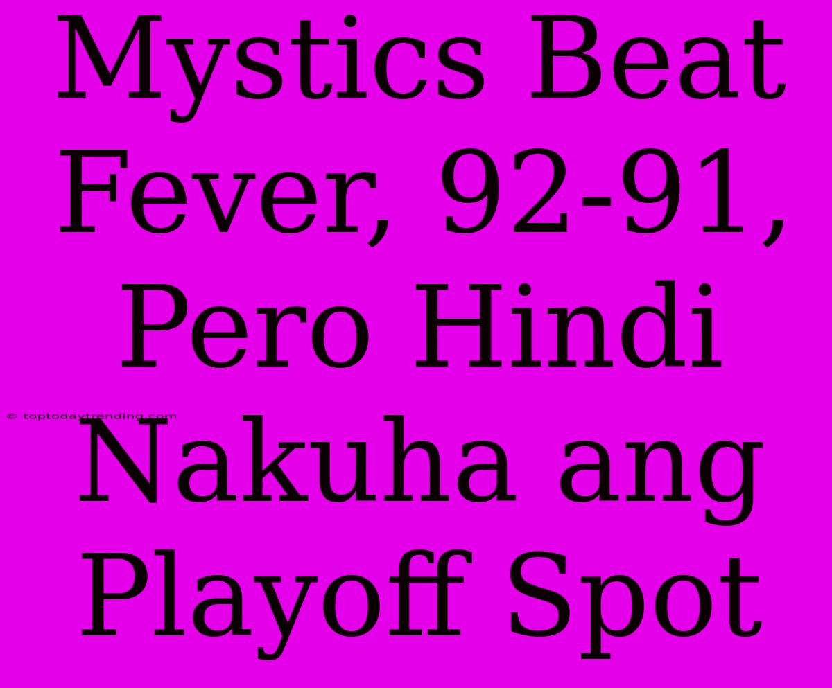 Mystics Beat Fever, 92-91, Pero Hindi Nakuha Ang Playoff Spot