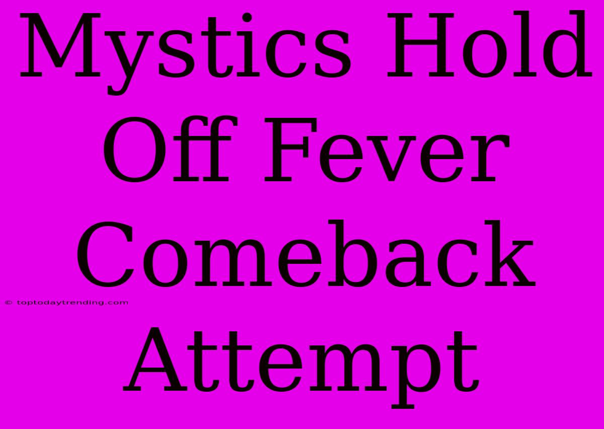 Mystics Hold Off Fever Comeback Attempt