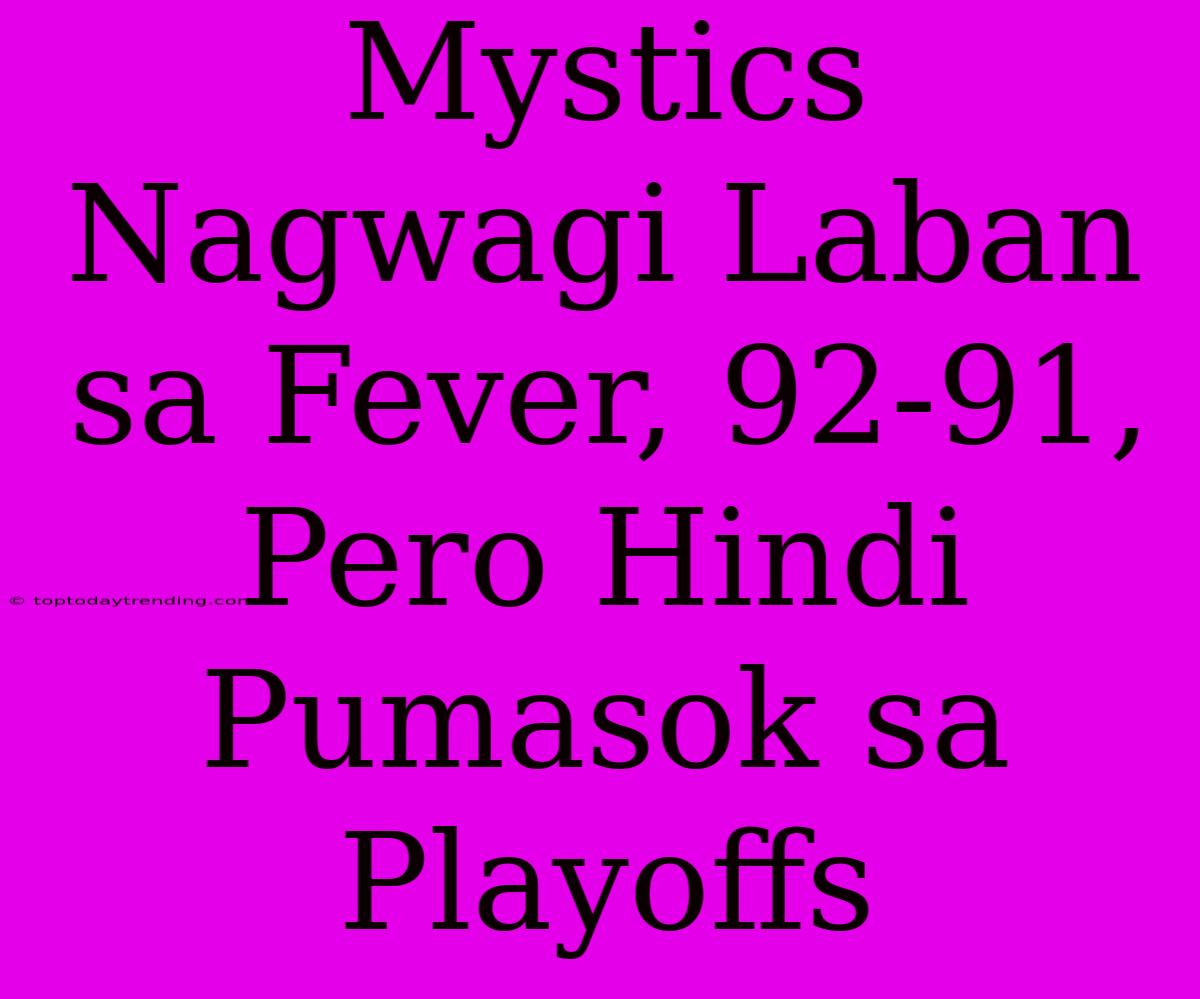 Mystics Nagwagi Laban Sa Fever, 92-91, Pero Hindi Pumasok Sa Playoffs