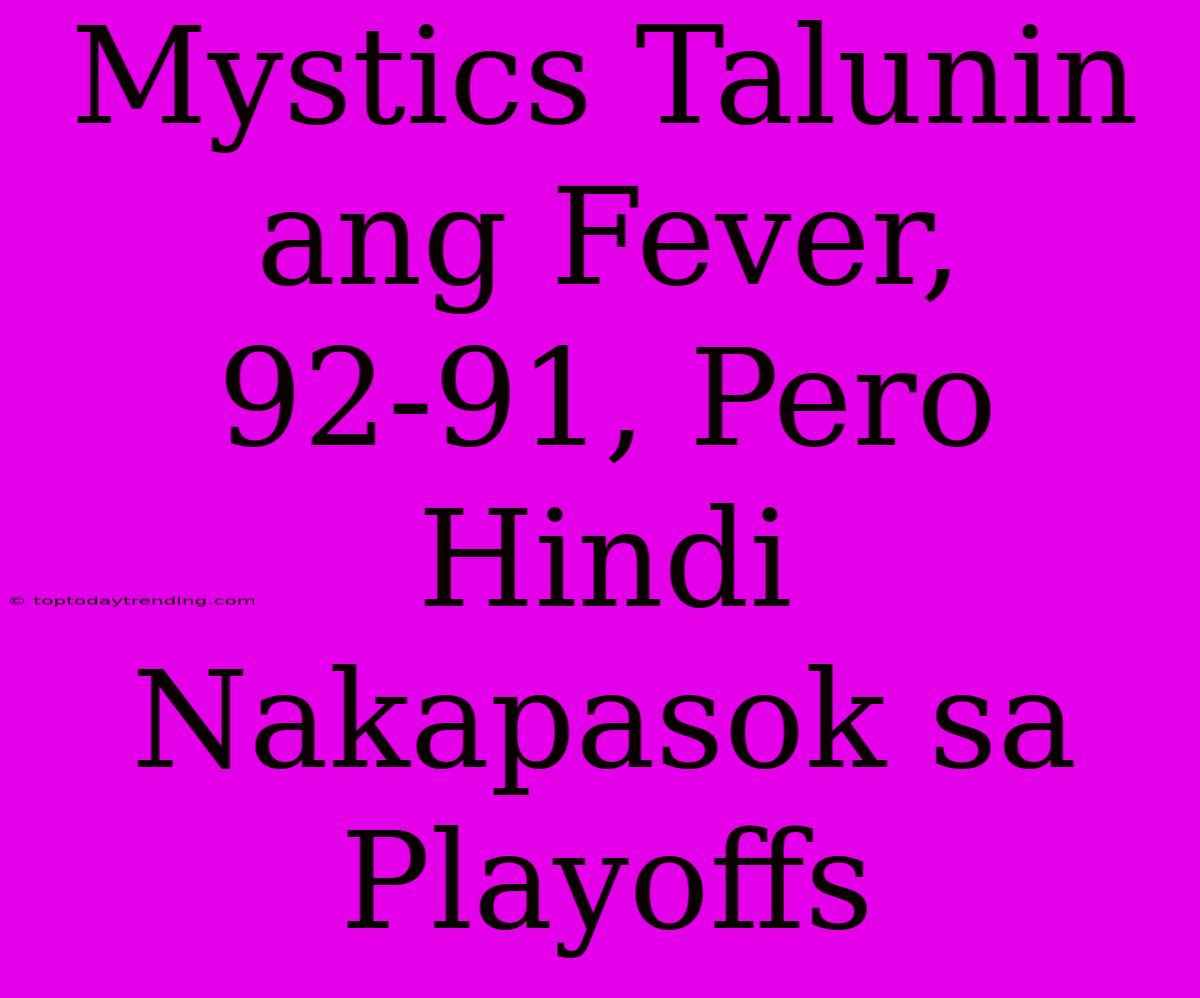 Mystics Talunin Ang Fever, 92-91, Pero Hindi Nakapasok Sa Playoffs