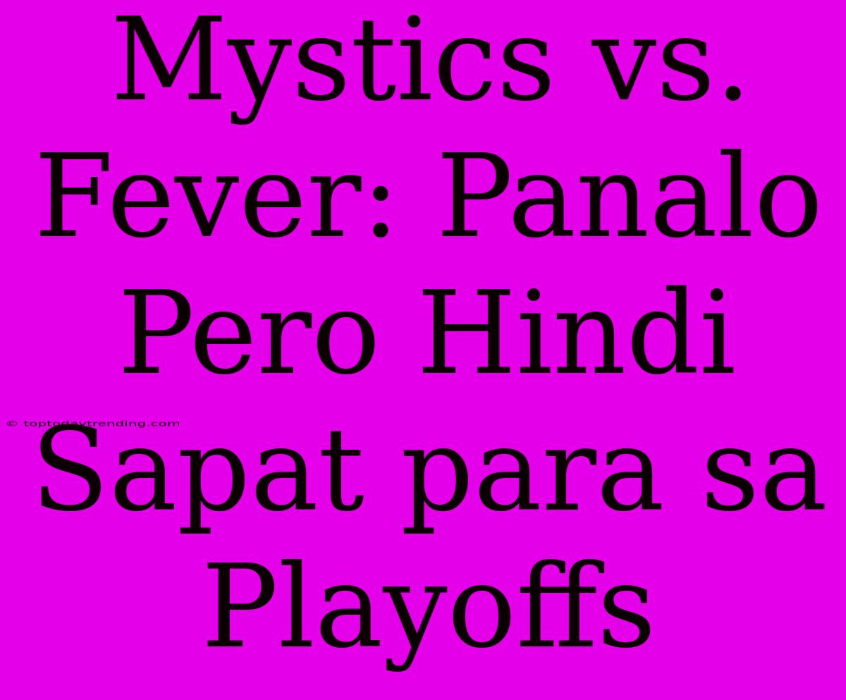 Mystics Vs. Fever: Panalo Pero Hindi Sapat Para Sa Playoffs