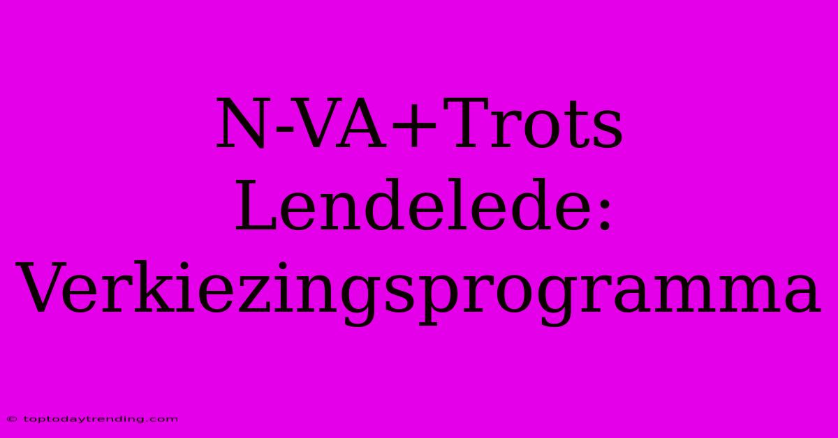 N-VA+Trots Lendelede: Verkiezingsprogramma