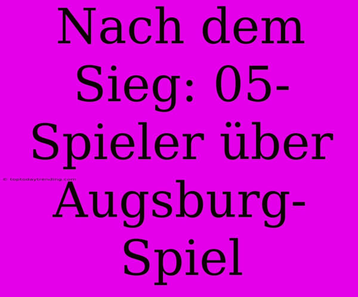 Nach Dem Sieg: 05-Spieler Über Augsburg-Spiel