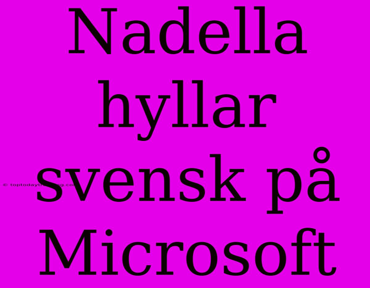 Nadella Hyllar Svensk På Microsoft