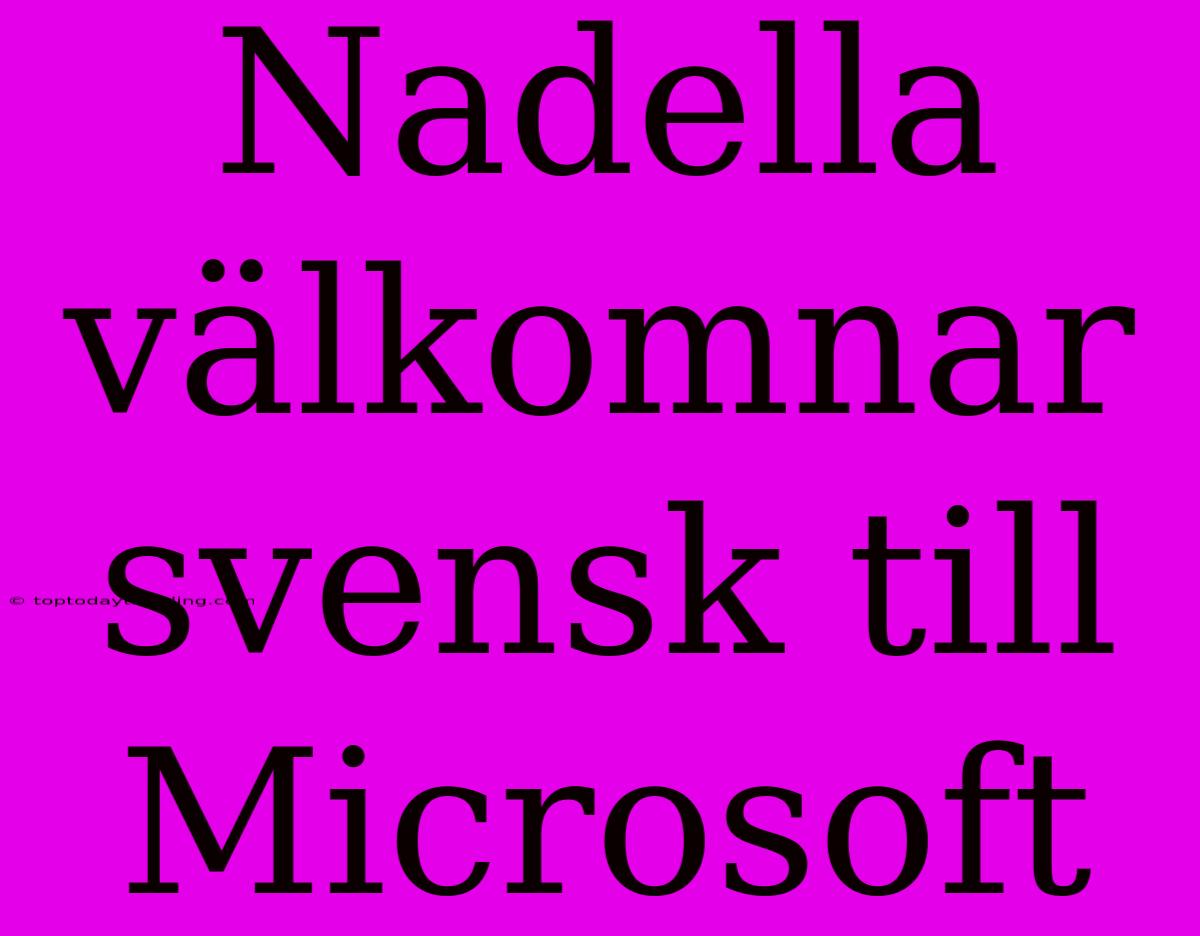 Nadella Välkomnar Svensk Till Microsoft