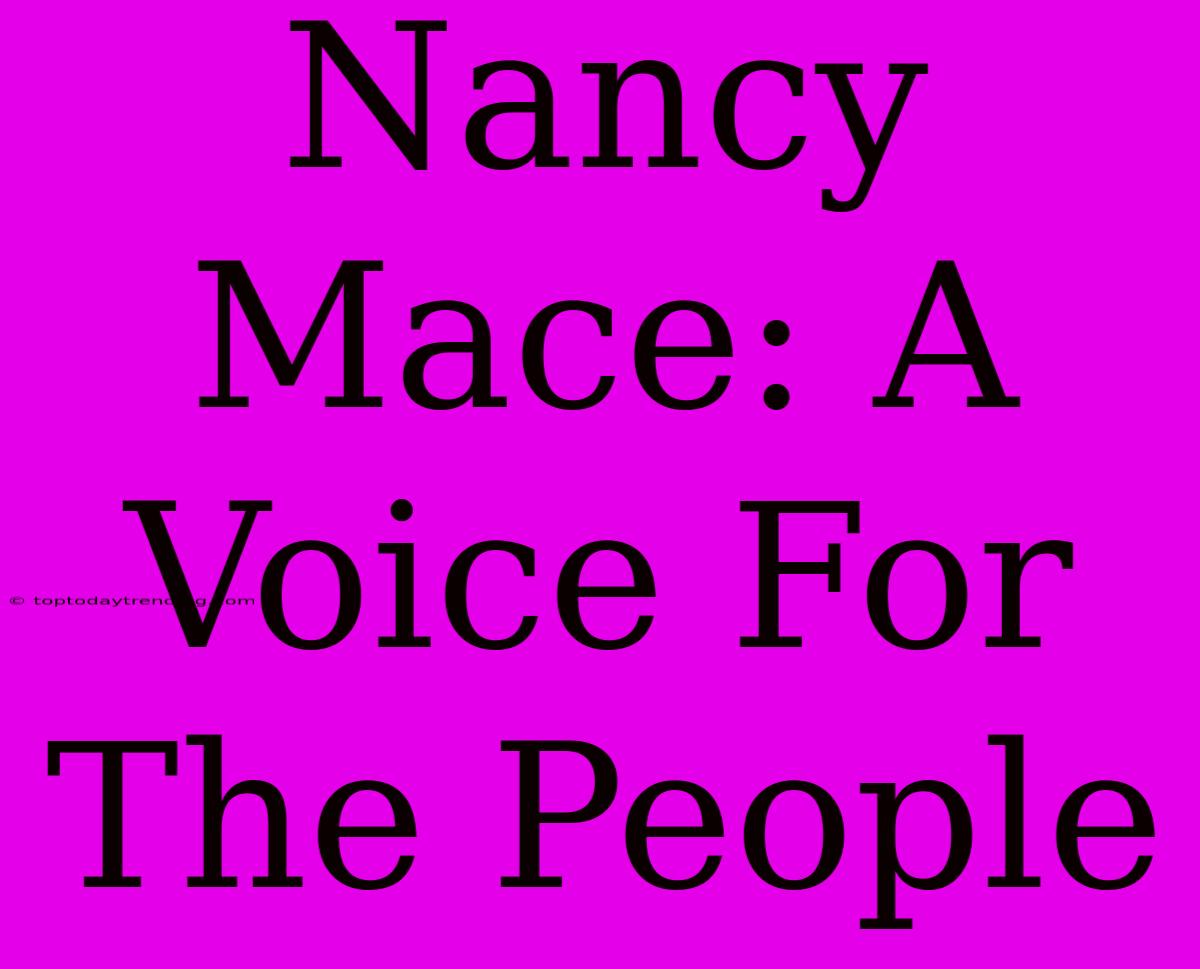 Nancy Mace: A Voice For The People