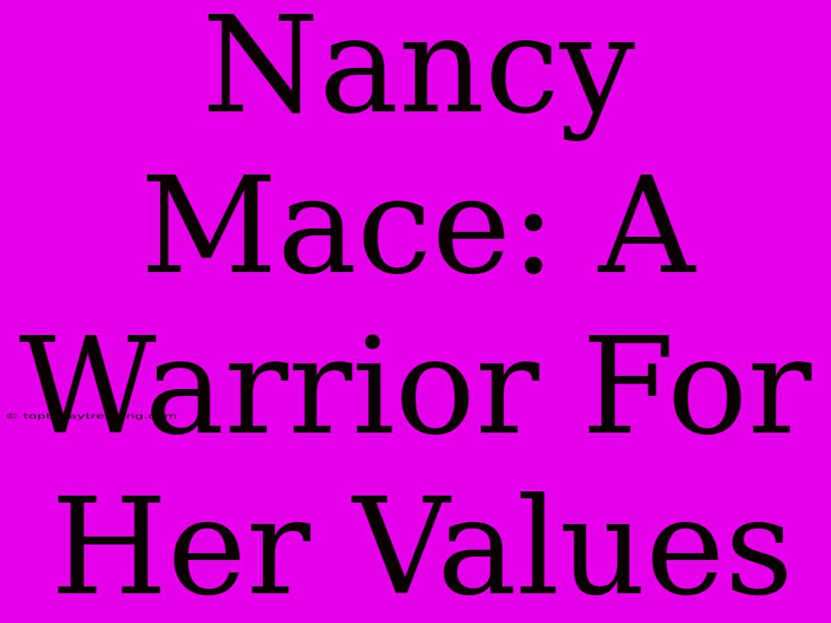 Nancy Mace: A Warrior For Her Values