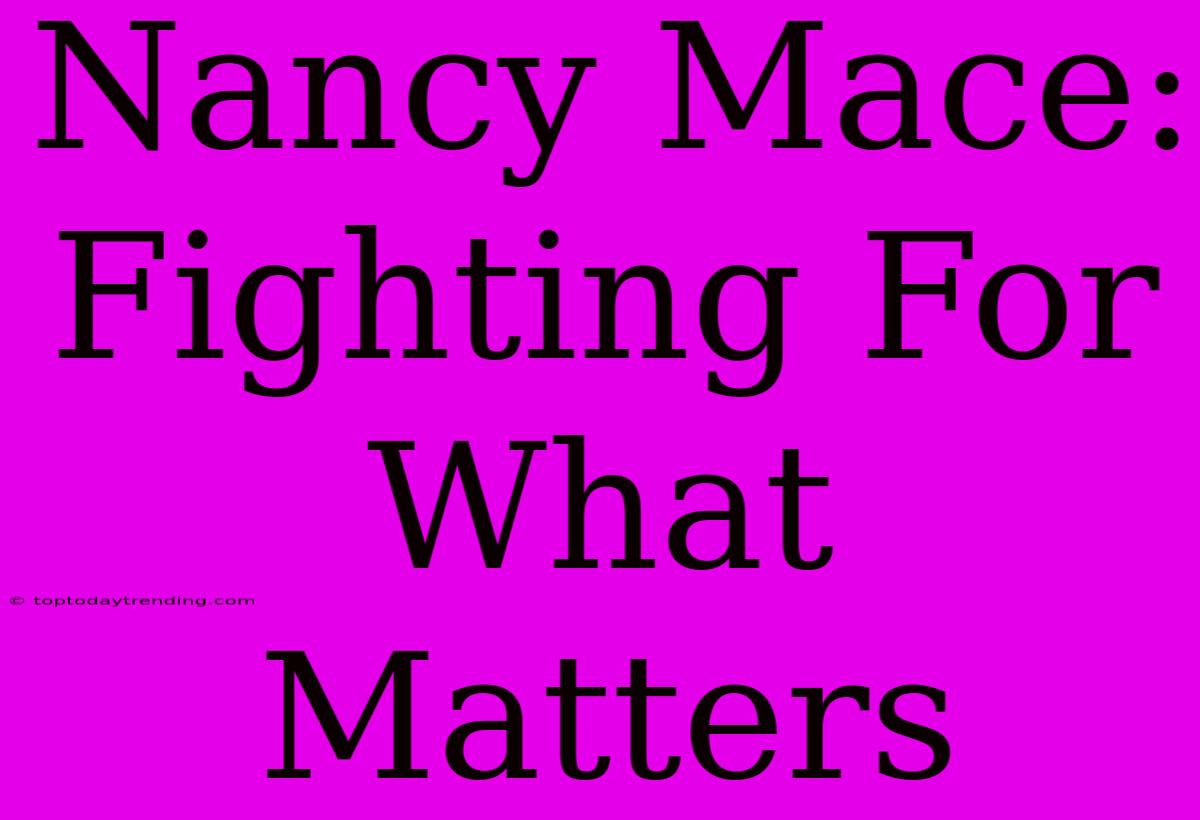 Nancy Mace: Fighting For What Matters