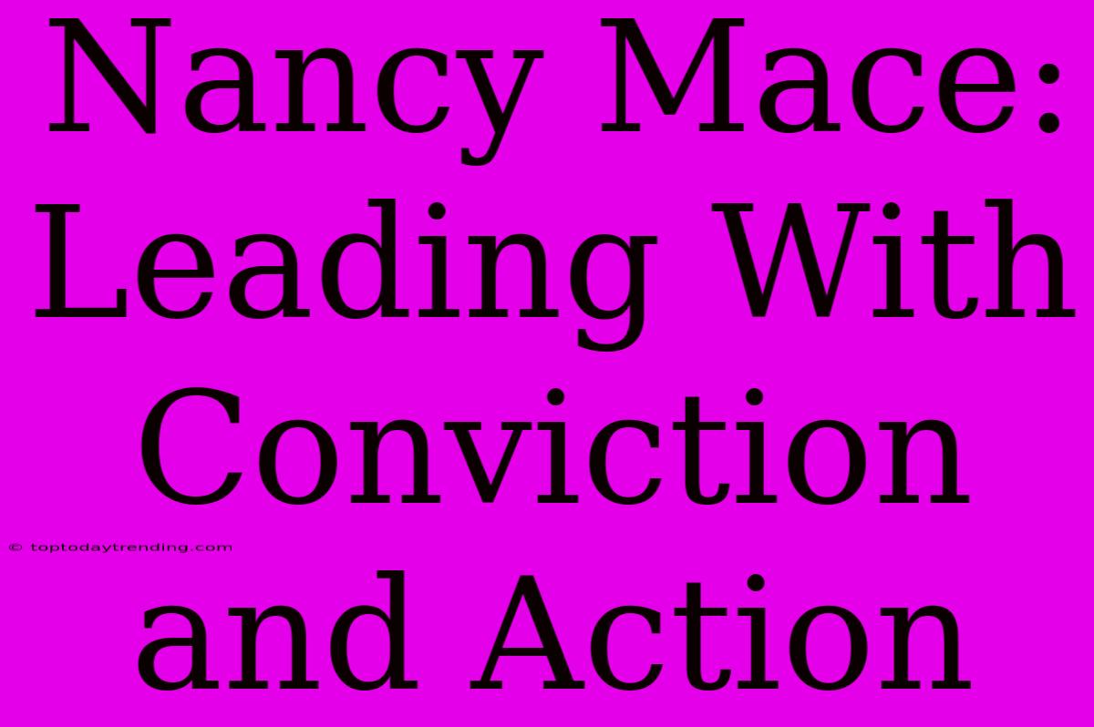 Nancy Mace:  Leading With Conviction And Action