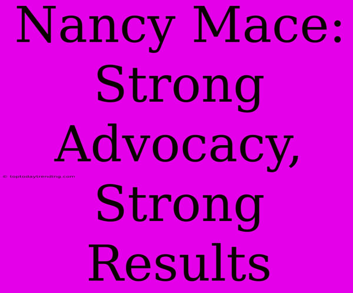 Nancy Mace: Strong Advocacy, Strong Results