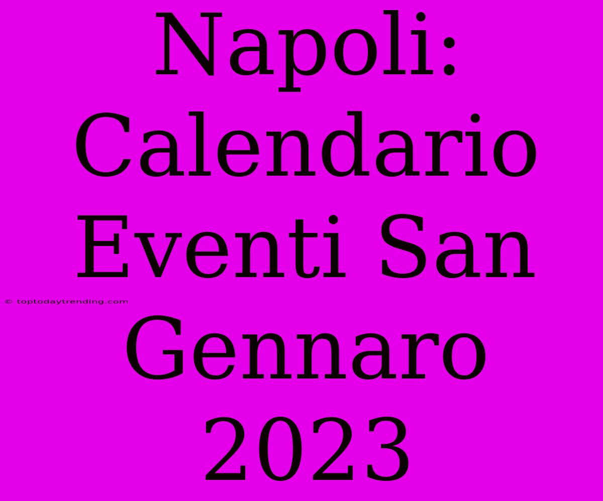 Napoli: Calendario Eventi San Gennaro 2023