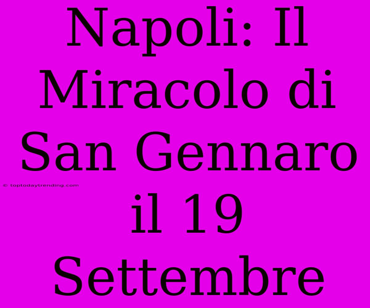 Napoli: Il Miracolo Di San Gennaro Il 19 Settembre