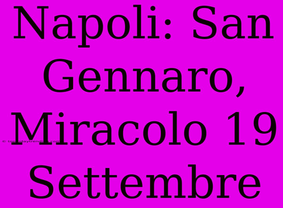 Napoli: San Gennaro, Miracolo 19 Settembre