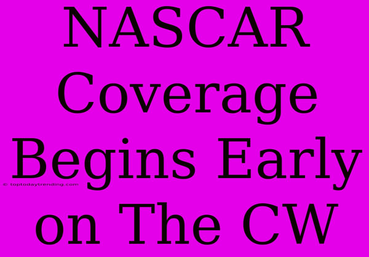 NASCAR Coverage Begins Early On The CW