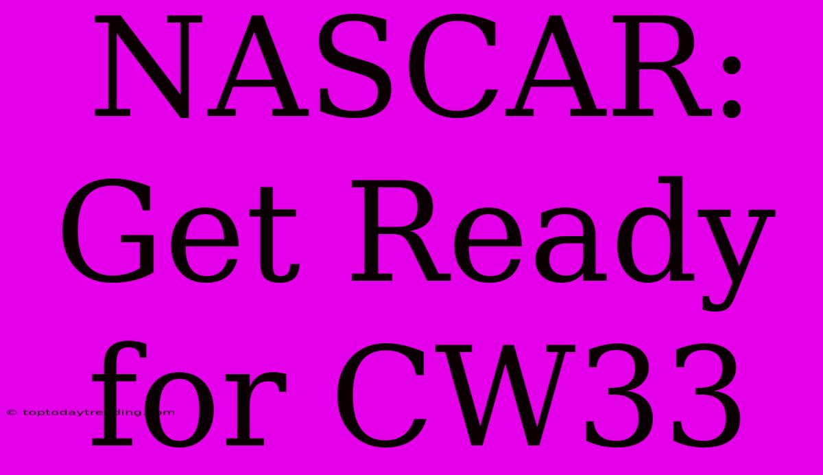 NASCAR: Get Ready For CW33