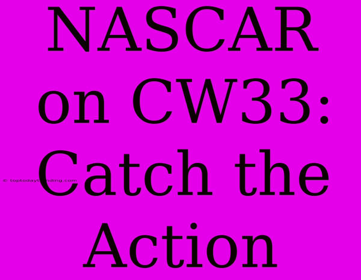 NASCAR On CW33: Catch The Action