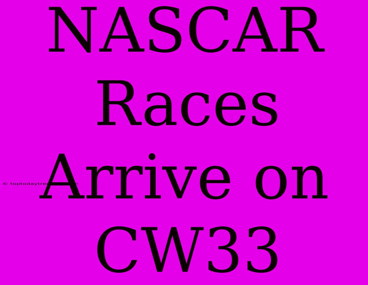 NASCAR Races Arrive On CW33