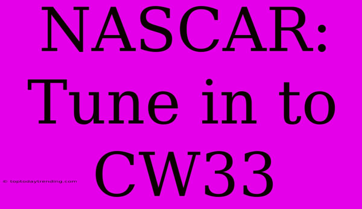 NASCAR: Tune In To CW33