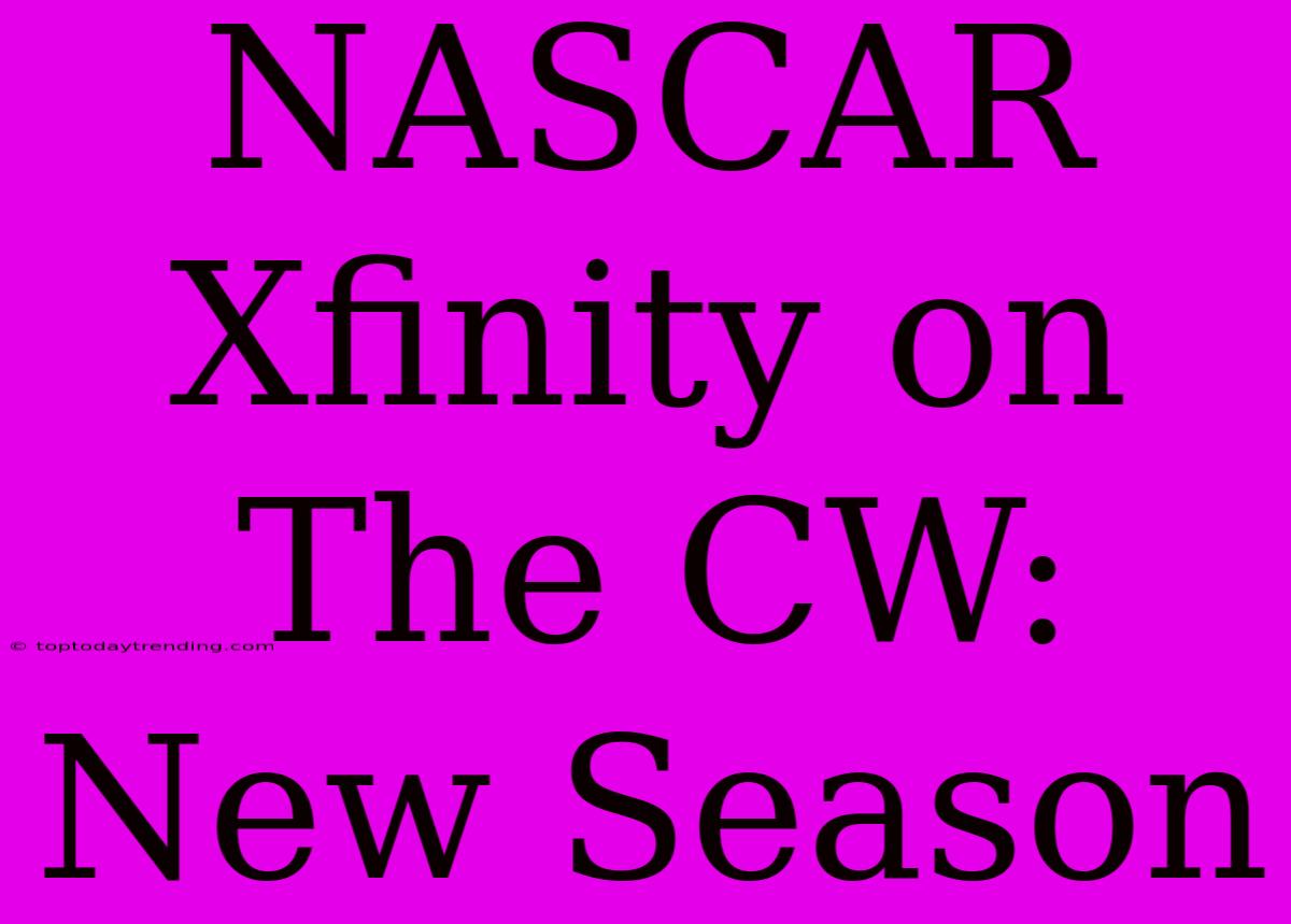 NASCAR Xfinity On The CW: New Season