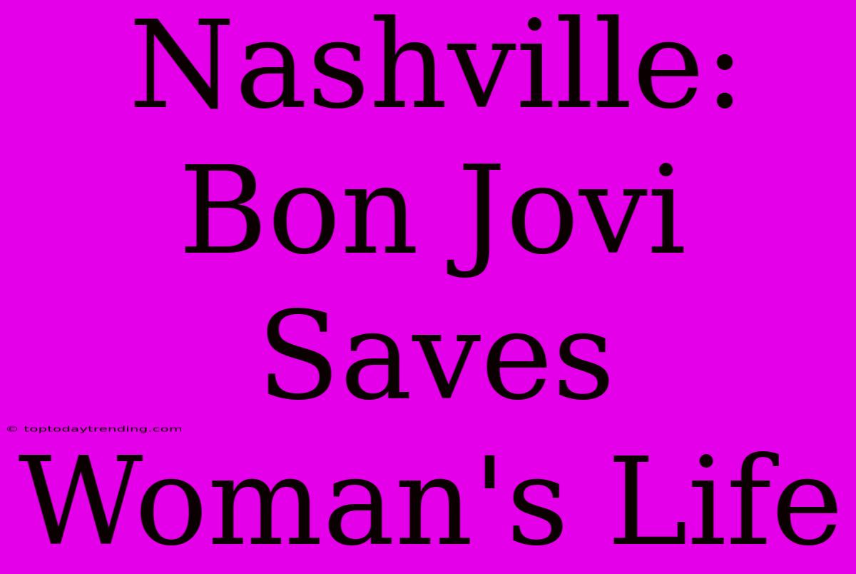 Nashville: Bon Jovi Saves Woman's Life