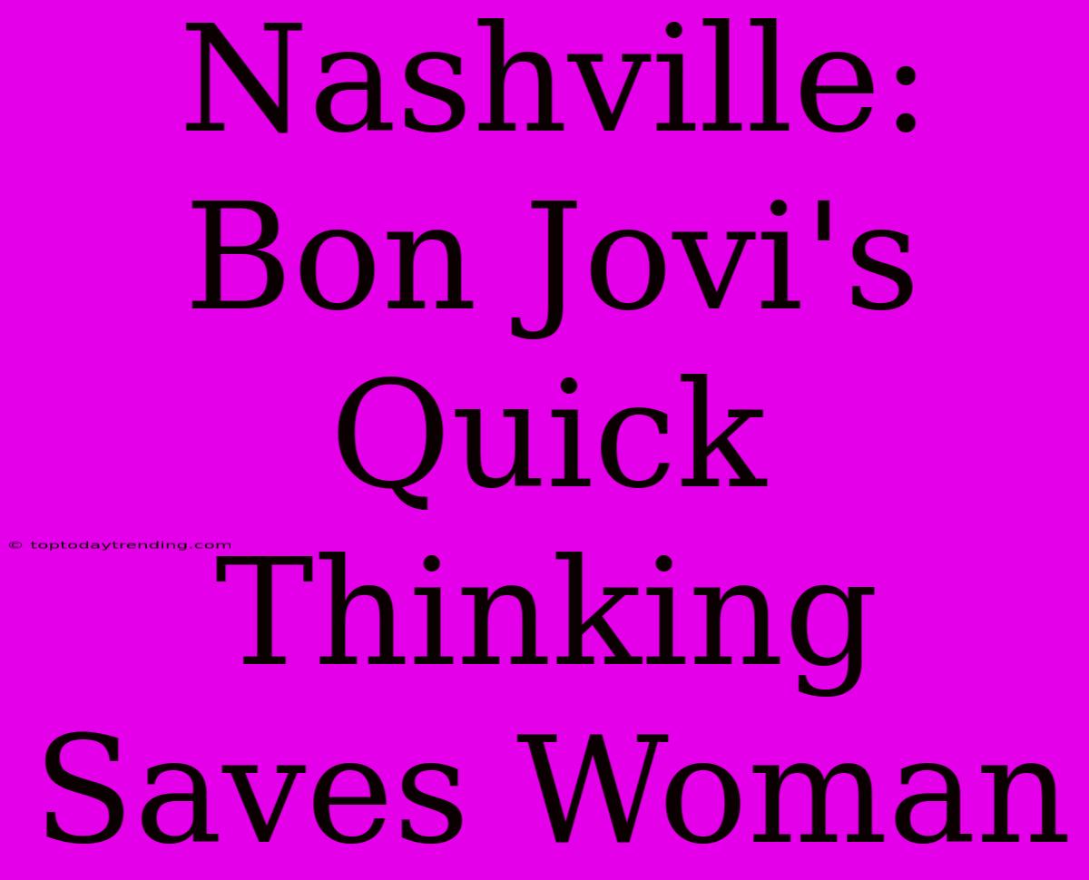 Nashville: Bon Jovi's Quick Thinking Saves Woman