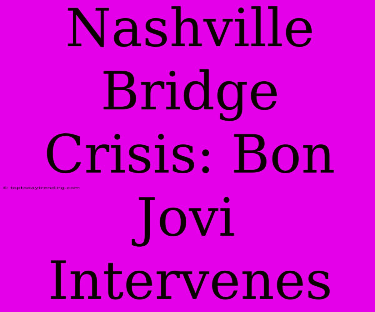 Nashville Bridge Crisis: Bon Jovi Intervenes