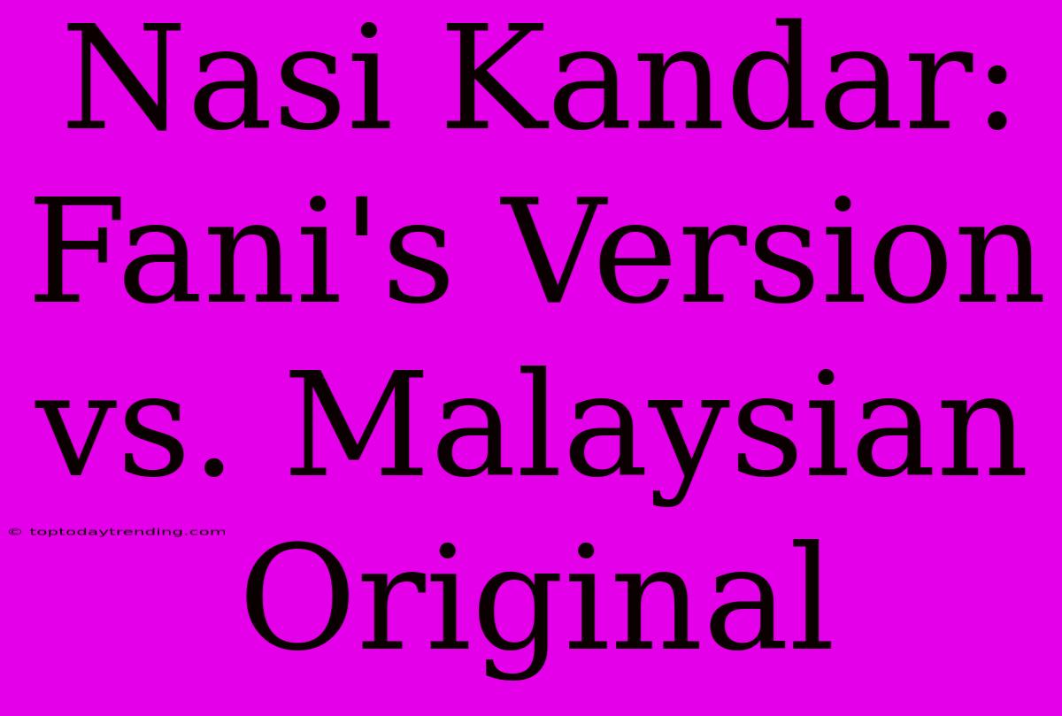 Nasi Kandar: Fani's Version Vs. Malaysian Original