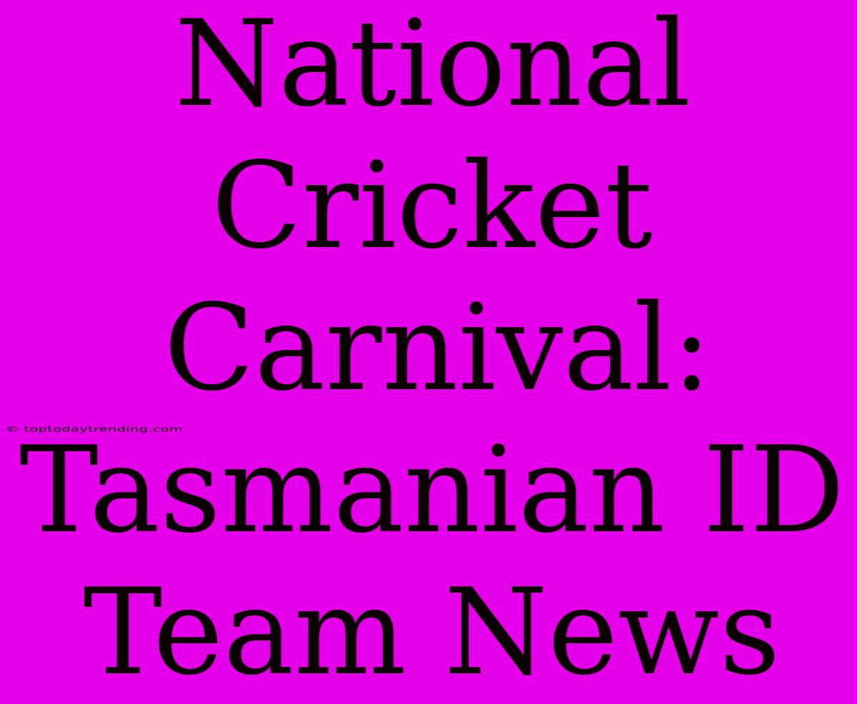 National Cricket Carnival: Tasmanian ID Team News