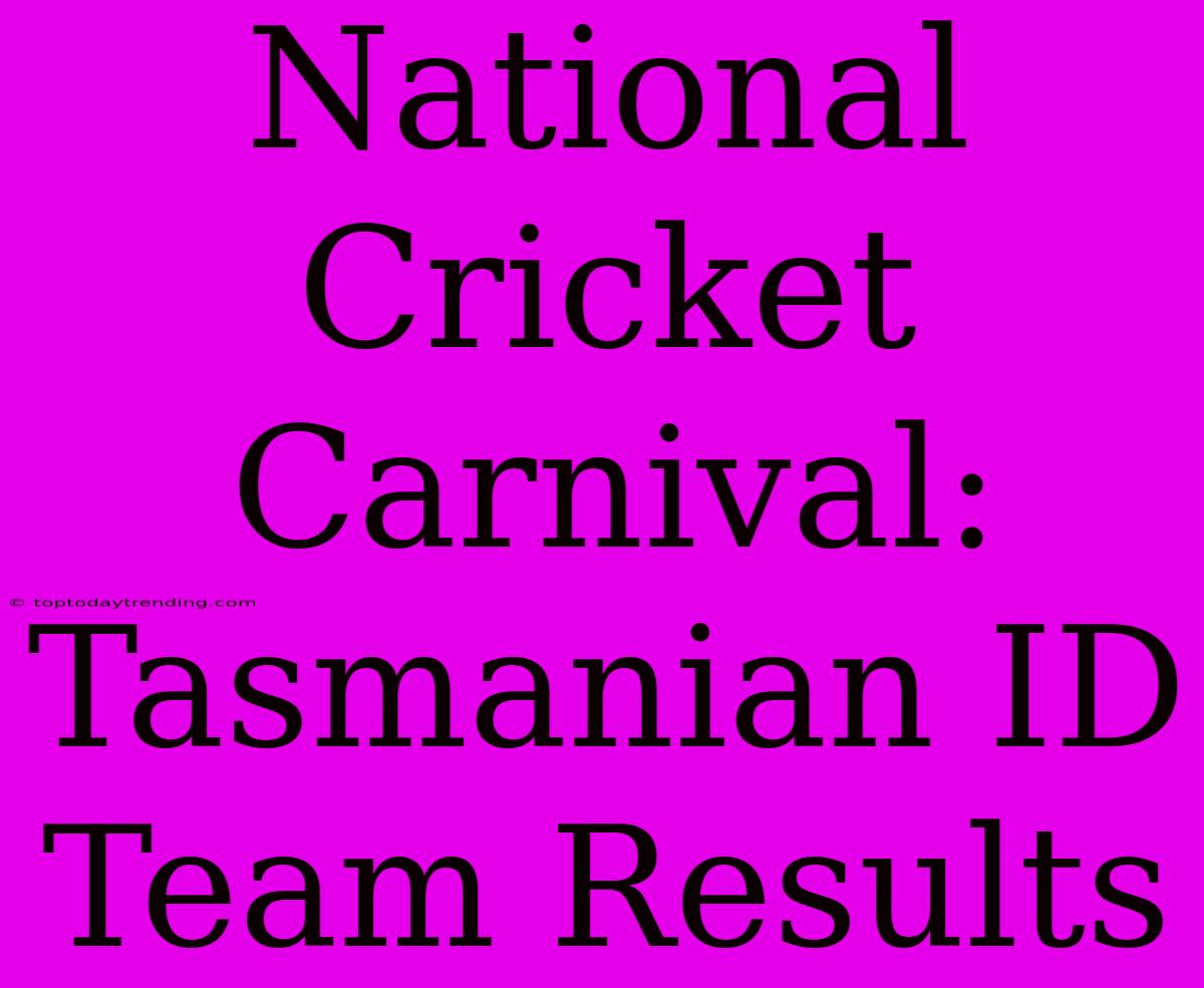 National Cricket Carnival: Tasmanian ID Team Results