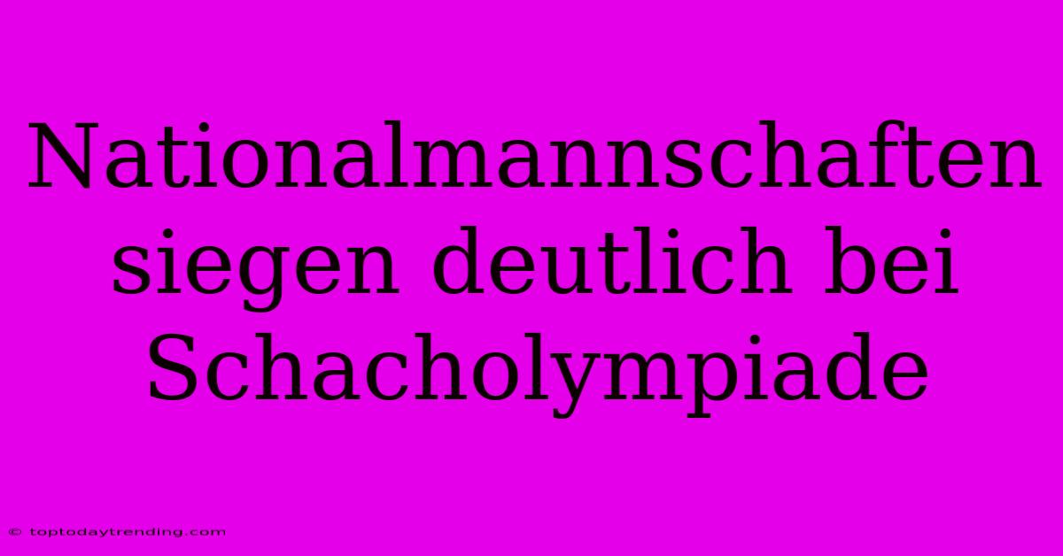 Nationalmannschaften Siegen Deutlich Bei Schacholympiade