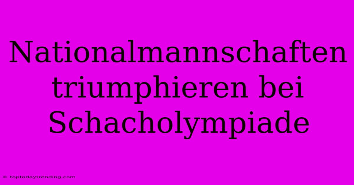 Nationalmannschaften Triumphieren Bei Schacholympiade